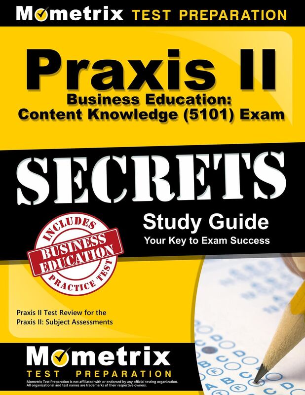Praxis II Business Education: Content Knowledge (5101) Exam Secrets Study Guide: Praxis II Test Review for the Praxis II: Subject Assessments