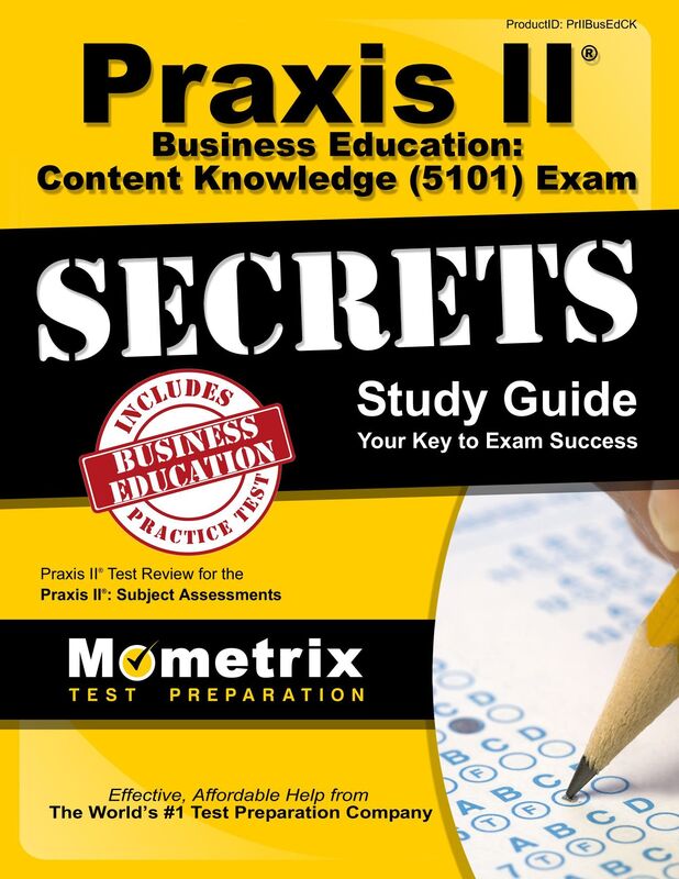 Praxis II Business Education: Content Knowledge (5101) Exam Secrets Study Guide: Praxis II Test Review for the Praxis II: Subject Assessments