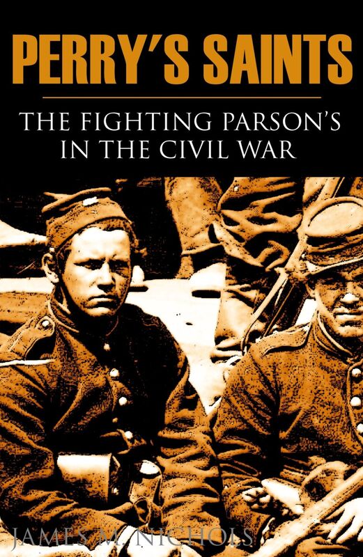 Perry's Saints: The Fighting Parsons in the Civil War (Abridged, Annotated)