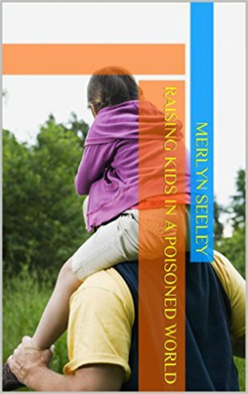 Raising Kids In a Poisoned World