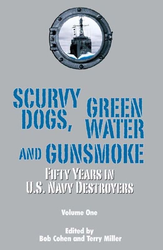 Scurvy Dogs, Green Water and Gunsmoke: Fifty Years in US Navy Destroyers, Vol 1