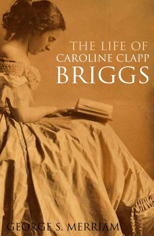 The Life of Caroline Clapp Briggs (Annotated)