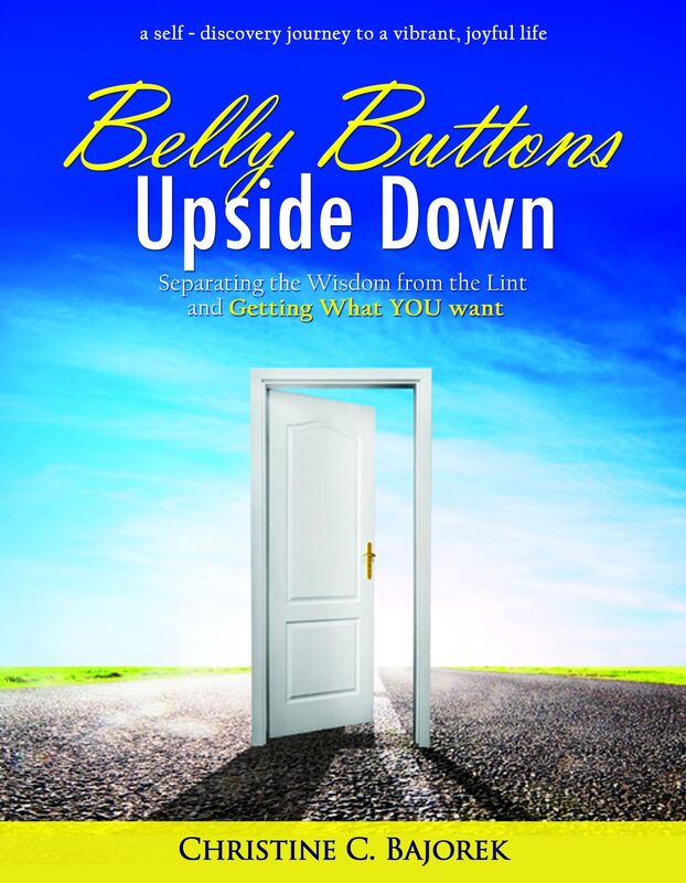 Belly Buttons Upside Down: Separating the Wisdom from the Lint and Getting What YOU Want