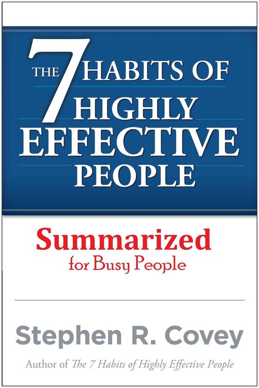 7 Habits of Highly effective People Summarized for Busy People