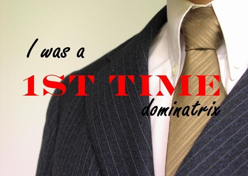 I Was A First Time Dominatrix