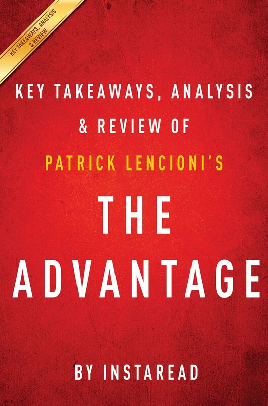 The Advantage by Patrick Lencioni Key Takeaways, Analysis & Review