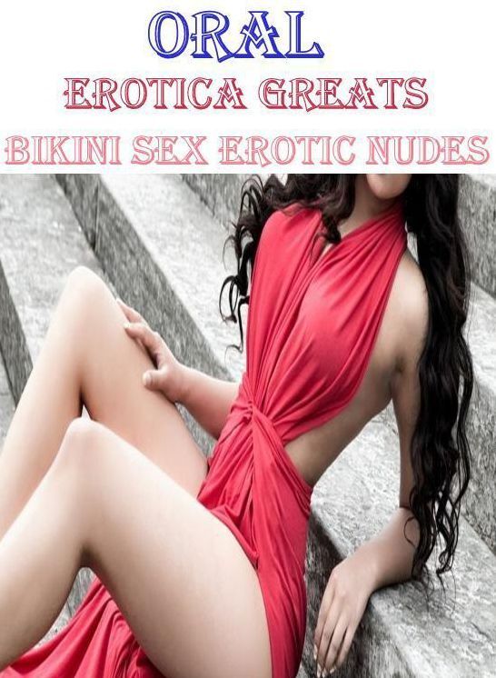 Oral: Erotica Greats Bikini Sex Erotic Nudes ( Erotic Photography Lesbian, She-male, Gay, Fetish, Bondage, Sex, Erotic, Erotica, Hentai, Nude )