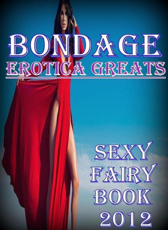 Bondage: Erotica Greats Sexy Fairy book 2012 ( Erotic Photography, Naked Adult Nudes, Breast, Domination, Bare Ass, Hentai, XXX, Adult Sex, Teen )