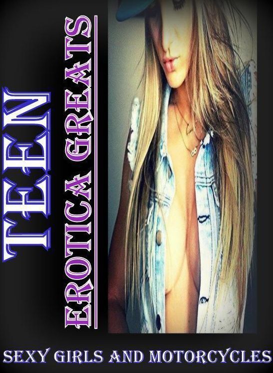 Teen: Erotica Greats Sexy Girls and Motorcycles ( Erotic Photography, Erotic Stories, Nude Photos, Sex, Erotic, Adult, Domination, Hentai, Naked, Fetish )