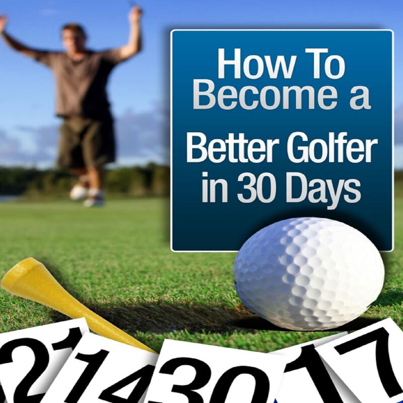 How to Become a Better Golfer in 30 Days - Key Steps to Breaking 90 In Golf