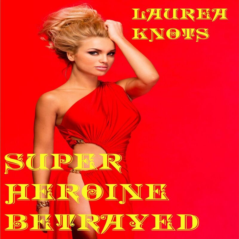 Super Heroine Betrayed