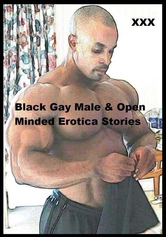 Erotica Romance: Black Gay Male & Open Minded Erotic Stories