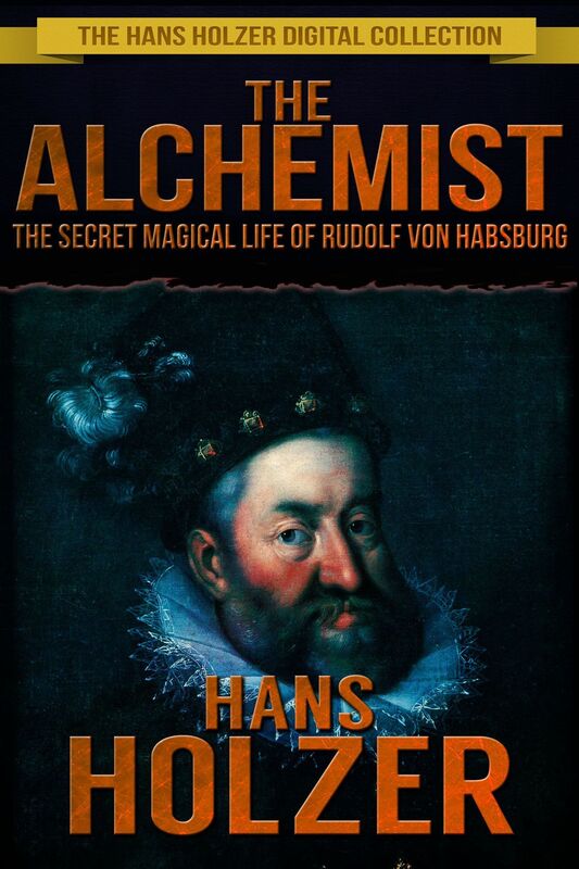 The Alchemist: The Secret Magical Life of Rudolf von Habsburg