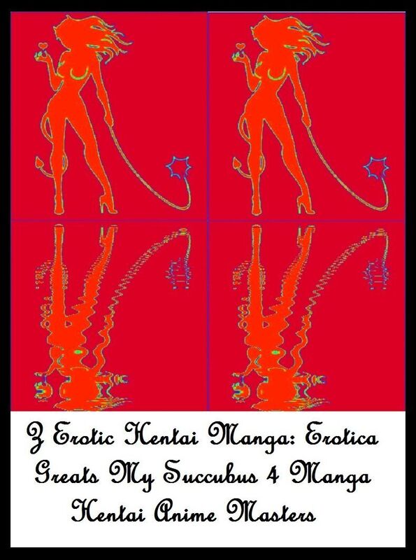 Z Erotic Hentai Manga: Erotica Greats My Succubus 4 Manga Hentai Anime Masters ( Erotic Photography, Erotic Stories, Nude Photos, Sex, Erotic, Adult, Domination, Hentai, Naked, Fetish )