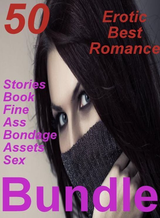 Sex Bonanza: 50 Erotic Best Romance Stories Book Fine Ass Bondage Assets Sex Bundle ( sex, porn, fetish, bondage, oral, anal, ebony, domination, erotic sex stories, adult, xxx, shemale, voyeur, erotic, blowjob )