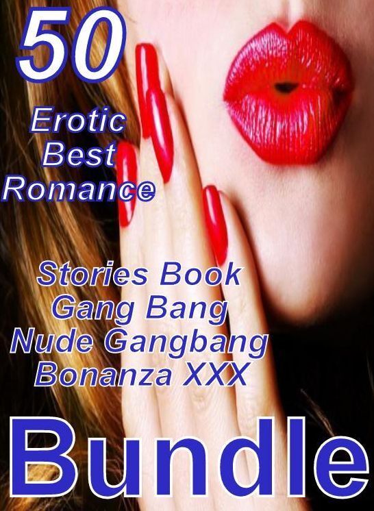 Sex: 50 Erotic Best Romance Stories Book Gang Bang Nude Gangbang Bonanza XXX Bundle ( sex, porn, fetish, bondage, oral, anal, ebony, domination, erotic sex stories, adult, xxx, shemale, voyeur, erotic, blowjob )