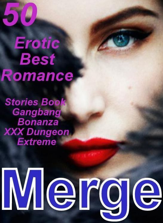 Steamy XXX: 50 Erotic Best Romance Stories Book Gangbang Bonanza XXX Dungeon Extreme Merge ( sex, porn, fetish, bondage, oral, anal, ebony, domination, erotic sex stories, adult, xxx, shemale, voyeur, erotic, blowjob )