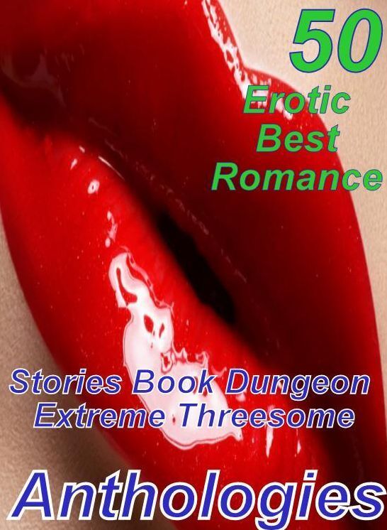 Erotic Adventure: 50 Erotic Best Romance Stories Book Dungeon Extreme Threesome Anthologies ( sex, porn, fetish, bondage, oral, anal, ebony, domination, erotic sex stories, adult, xxx, shemale, voyeur, erotic, blowjob )