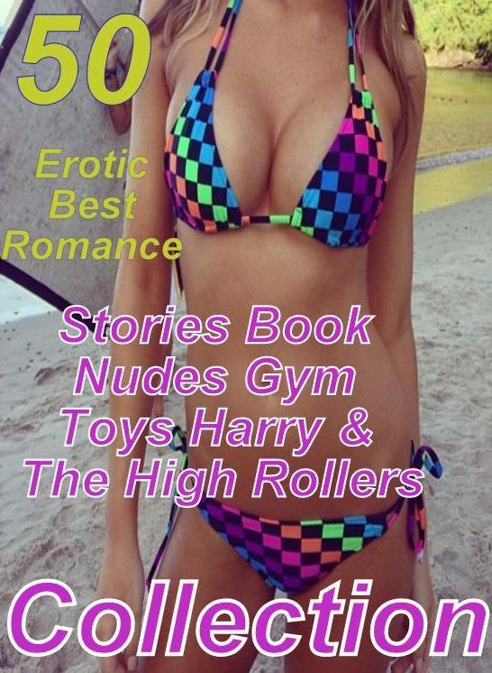 Hardcore: 50 Erotic Best Romance Stories Book Nudes Gym Toys Harry & The High Rollers Collection ( sex, porn, fetish, bondage, oral, anal, ebony, domination, erotic sex stories, adult, xxx, shemale, voyeur, erotic, blowjob )
