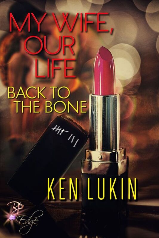 Back to the Bone (My Wife, Our Life Book Two) by Ken Lukin