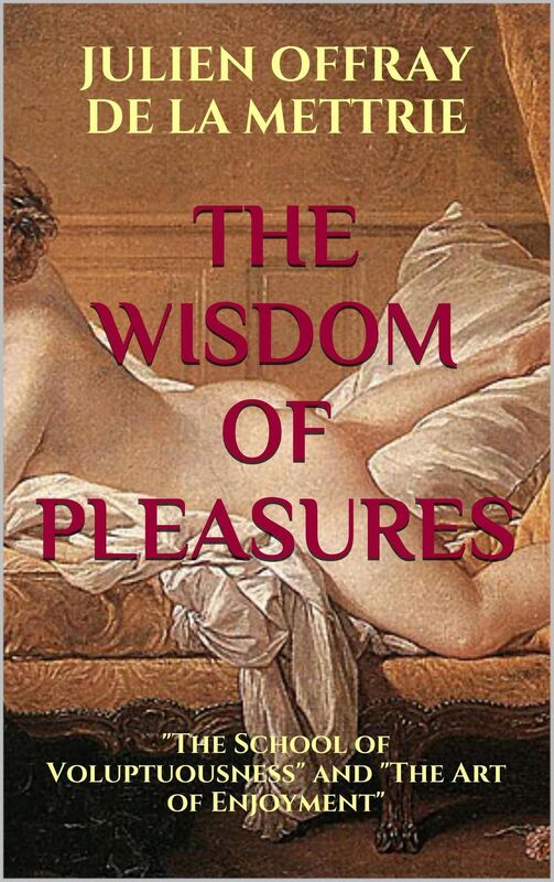 The Wisdom of Pleasures: "The School of Voluptuousness" and "The Art of Enjoyment"