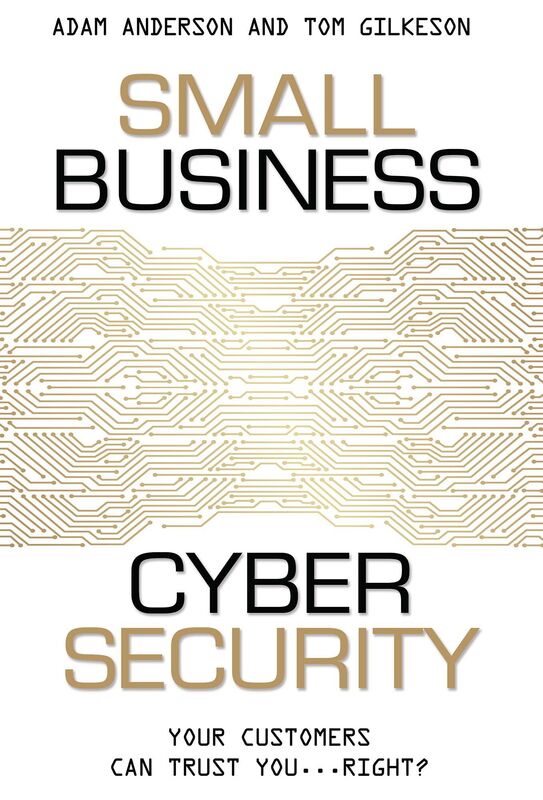 Small Business Cyber Security: Your Customers Can Trust You...Right?