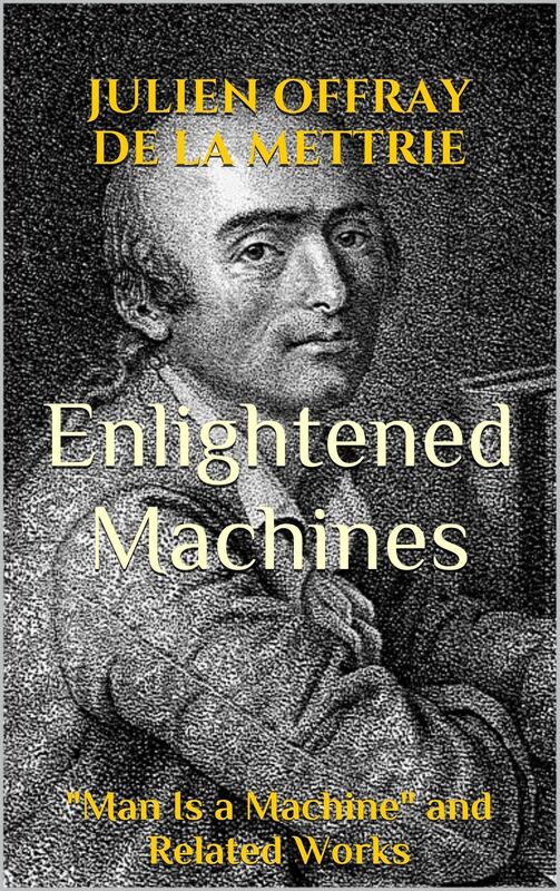Enlightened Machines: "Man Is a Machine" and Related Works