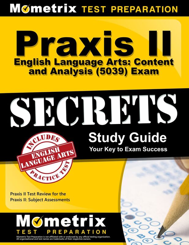 Praxis II English Language Arts: Content and Analysis (5039) Exam Secrets Study Guide: Praxis II Test Review for the Praxis II: Subject Assessments