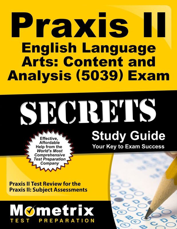Praxis II English Language Arts: Content and Analysis (5039) Exam Secrets Study Guide: Praxis II Test Review for the Praxis II: Subject Assessments
