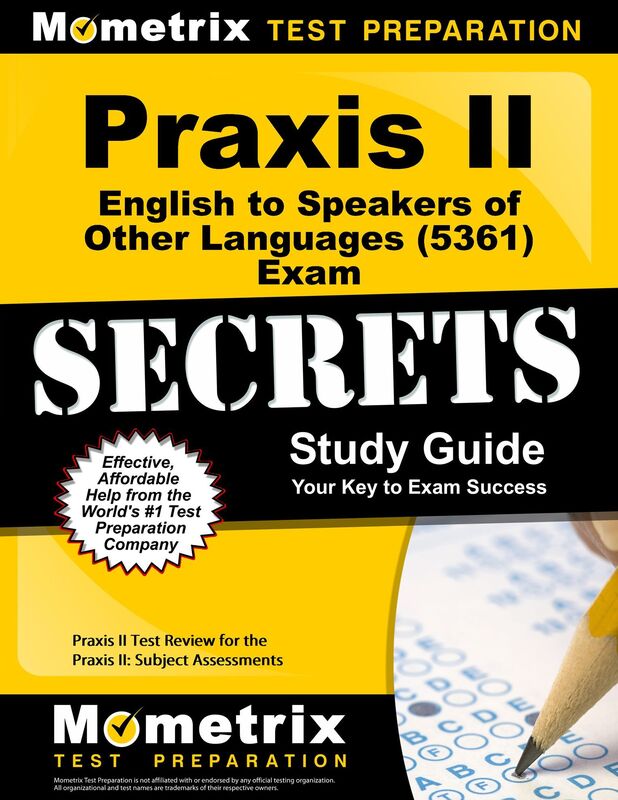 Praxis II English to Speakers of Other Languages (5361) Exam Secrets Study Guide: Praxis II Test Review for the Praxis II: Subject Assessments