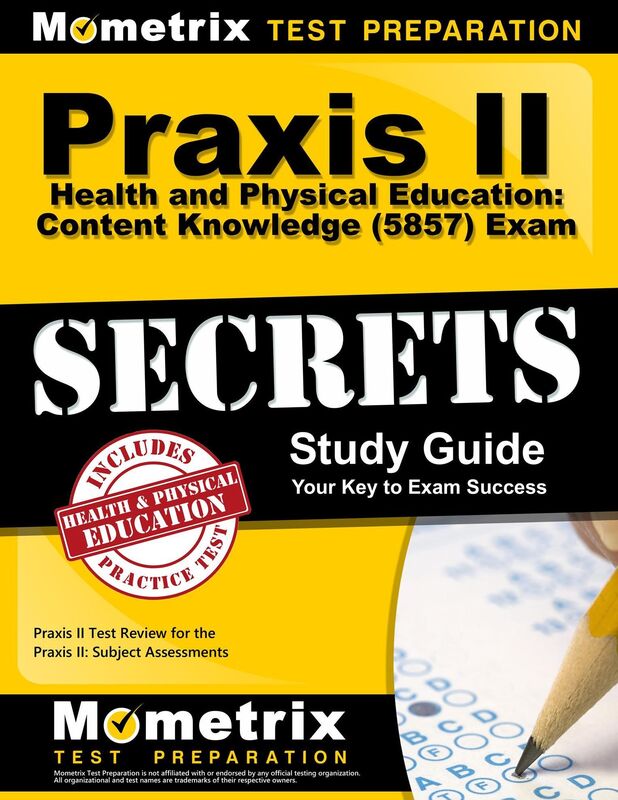 Praxis II Health and Physical Education: Content Knowledge (5857) Exam Secrets Study Guide: Praxis II Test Review for the Praxis II: Subject Assessments
