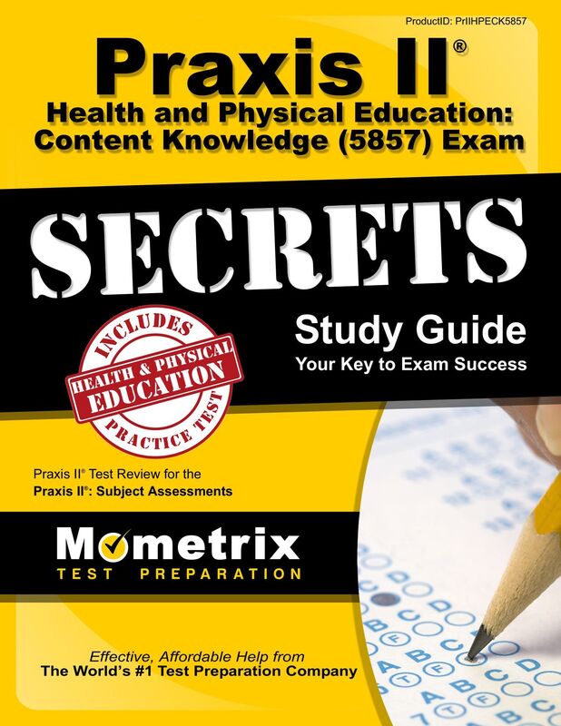 Praxis II Health and Physical Education: Content Knowledge (5857) Exam Secrets Study Guide: Praxis II Test Review for the Praxis II: Subject Assessments