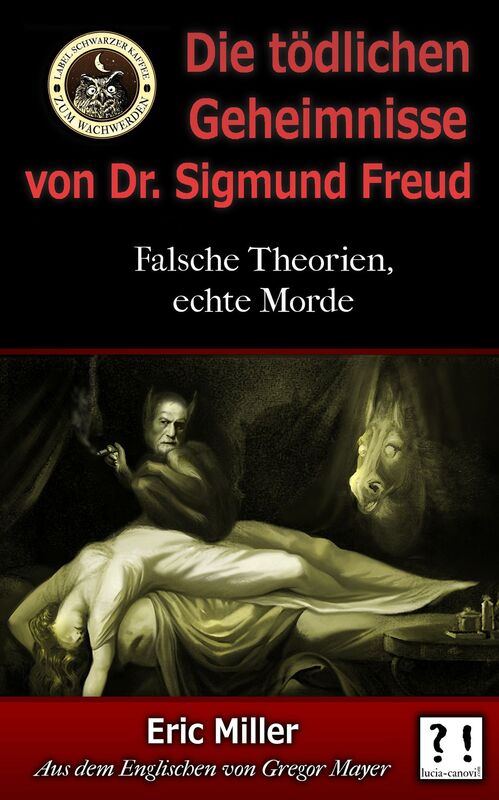 Die Todlichen Geheimnisse von Dr. Sigmund Freud: Falsche Theorien, echte Morde