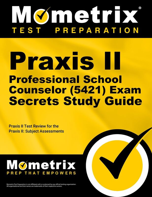 Praxis II Professional School Counselor (5421) Exam Secrets Study Guide: Praxis II Test Review for the Praxis II: Subject Assessments