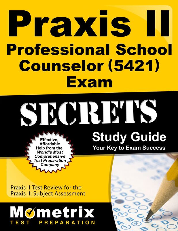 Praxis II Professional School Counselor (5421) Exam Secrets Study Guide: Praxis II Test Review for the Praxis II: Subject Assessments
