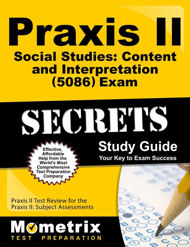 Praxis II Social Studies: Content and Interpretation (5086) Exam Secrets Study Guide: Praxis II Test Review for the Praxis II: Subject Assessments