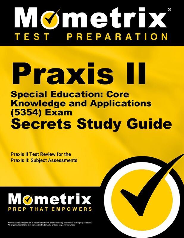 Praxis II Special Education: Core Knowledge and Applications (5354) Exam Secrets Study Guide: Praxis II Test Review for the Praxis II: Subject Assessments