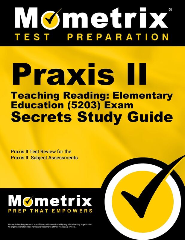 Praxis II Teaching Reading: Elementary Education (5203) Exam Secrets Study Guide: Praxis II Test Review for the Praxis II: Subject Assessments