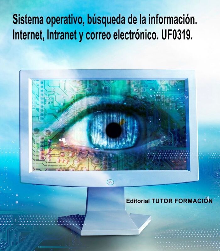 Sistema operativo, busqueda de la informacion: Internet/Intranet y correo electronico. UF0319