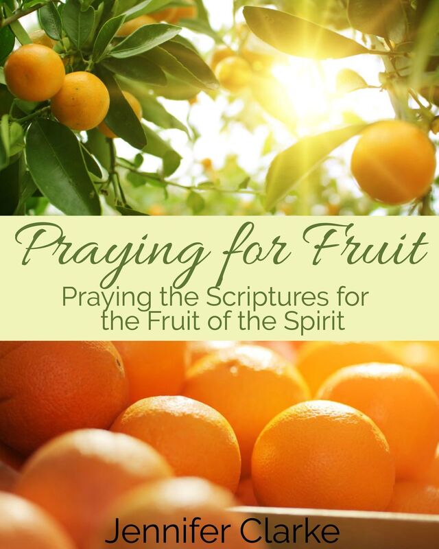 Praying for Fruit: Praying the Scriptures for the Fruit of the Spirit