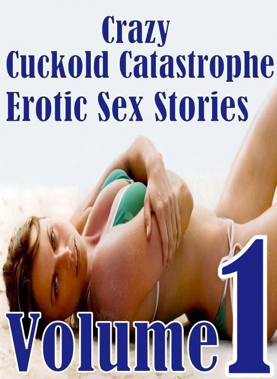 Adult: She-male Bondage	Crazy Cuckold Catastrophe Erotic Sex Stories Volume 1 ( sex, porn, fetish, bondage, oral, anal, ebony, hentai, domination, erotic photography, erotic sex stories, adult, xxx, shemale, voyeur, erotic, blowjob )