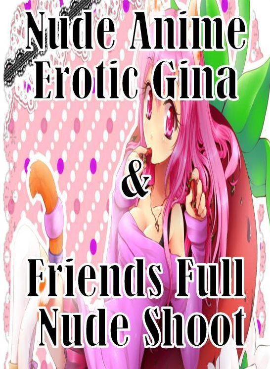 Adult Photography Book: Domination First Timers Sex Nude Anime Erotic Gina & Friends Full Nude Shoot ( sex, porn, fetish, bondage, oral, anal, ebony, hentai, domination, erotic photography, erotic sex stories, adult, xxx, shemale, voyeur, erotic, blowjob