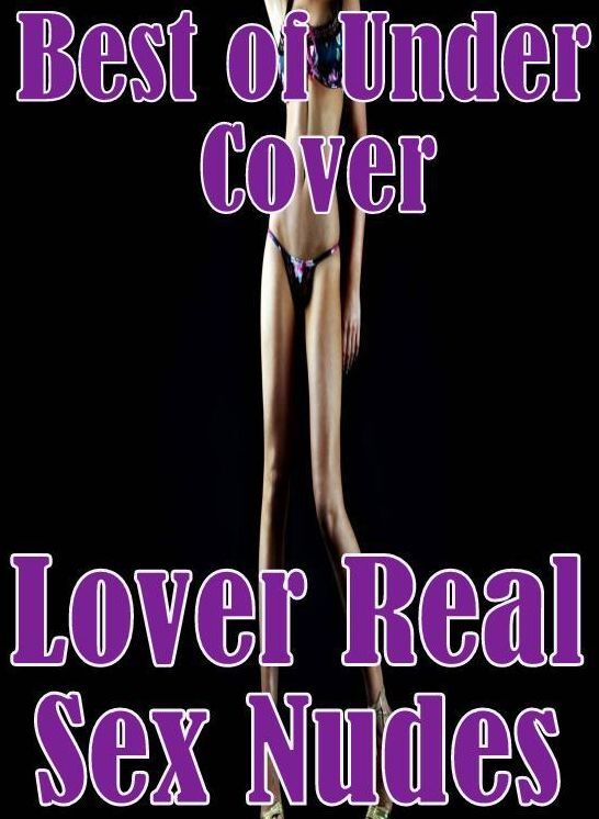 Shemale Photography Book: Adults Only Blow Job Sex Best of Under Cover Lover Real Sex Nudes ( sex, porn, fetish, bondage, oral, anal, ebony, hentai, domination, erotic photography, erotic sex stories, adult, xxx, shemale, voyeur, erotic, blowjob )