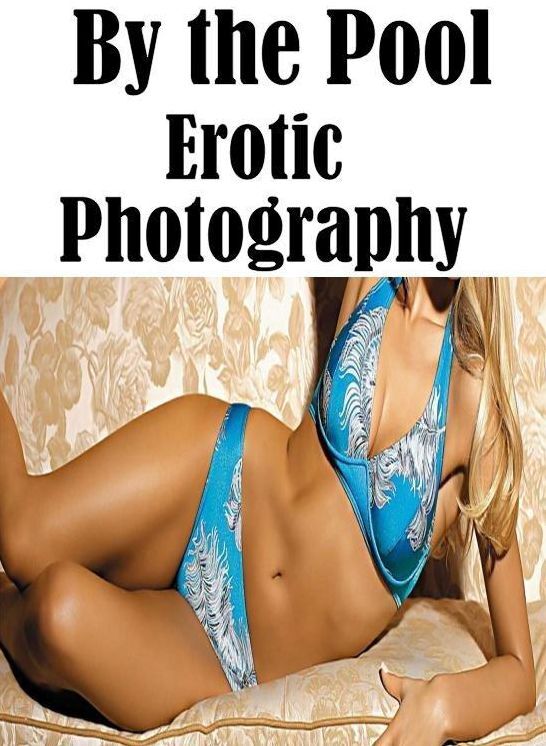 Nude: Lover?s Games Sex Crazy Lovers Tales Erotica By the Pool Erotic Photography ( sex, porn, fetish, bondage, oral, anal, ebony, hentai, domination, erotic photography, erotic sex stories, adult, xxx, shemale, voyeur, erotic, blowjob )