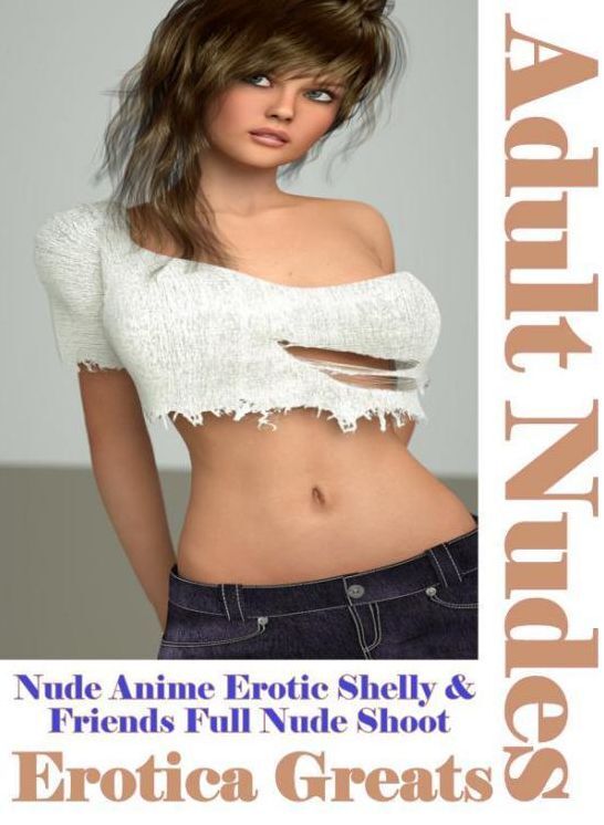 Adult Nudes: Erotica Greats Nude Anime Erotic Shelly & Friends Full Nude Shoot ( Erotic Photography Lesbian, She-male, Gay, Fetish, Bondage, Sex, Erotic, Erotica, Hentai, Nude )