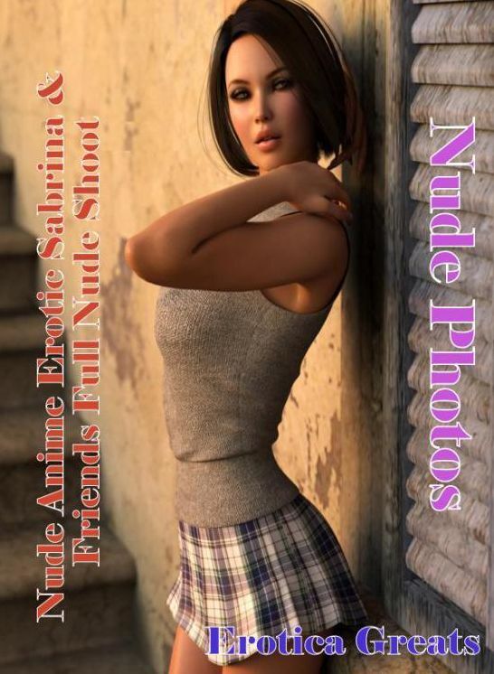 Nude Photos: Erotica Greats Nude Anime Erotic Sabrina & Friends Full Nude Shoot ( Erotic Photography Lesbian, She-male, Gay, Fetish, Bondage, Sex, Erotic, Erotica, Hentai, Nude )