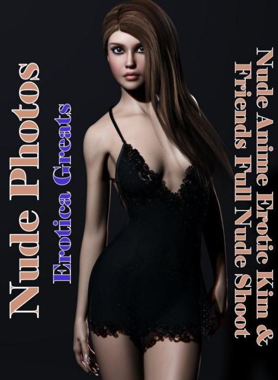 Nude Photos: Erotica Greats Nude Anime Erotic Kim & Friends Full Nude Shoot ( Erotic Photography Lesbian, She-male, Gay, Fetish, Bondage, Sex, Erotic, Erotica, Hentai, Nude )