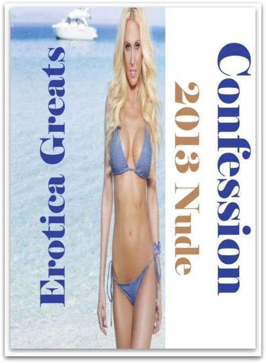 Confession: Erotica Greats 2013 Nude ( Erotic Photography Lesbian, She-male, Gay, Fetish, Bondage, Sex, Erotic, Erotica, Hentai, Nude )