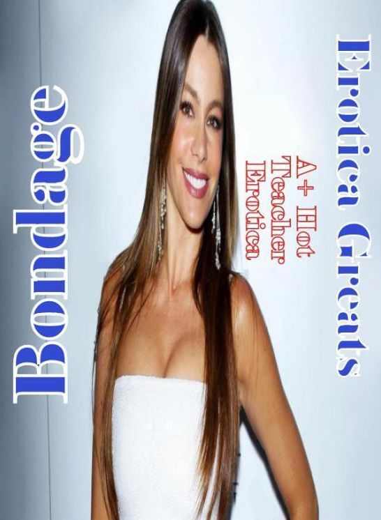 Bondage: Erotica Greats A+ Hot Teacher Erotica ( Erotic Photography Lesbian, She-male, Gay, Fetish, Bondage, Sex, Erotic, Erotica, Hentai, Nude )