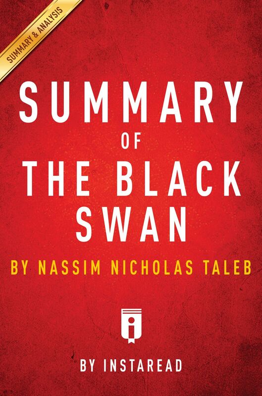 The Black Swan: The Impact of the Highly Improbable by Nassim Nicholas Taleb Key Takeaways, Analysis & Review